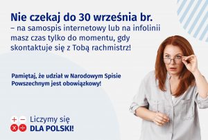 Po prawej kobieta, trzyma okulary ze zdziwieniem, u góry napis "Nie czekaj do 30 września br. – na samospis internetowy lub na infolinii masz czas tylko do momentu, gdy skontaktuje się z Tobą rachmistrz!"